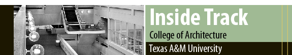 Inside Track: the internal newsletter of the Texas A&M University College of Architecture